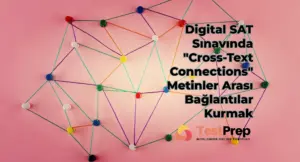 Digital SAT Sınavında "Cross-Text Connections": Metinler Arası Bağlantılar Kurmak